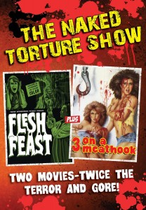 Naked Torture Double Feature: Flesh Feast, Three on A Meat Hook